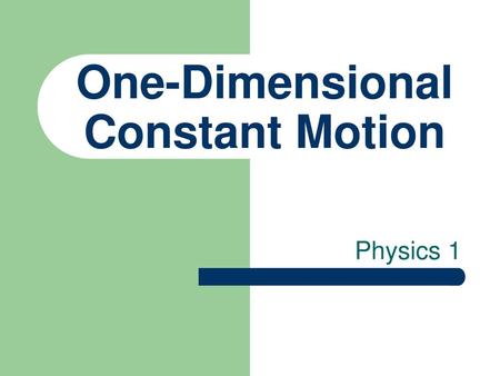 One-Dimensional Constant Motion