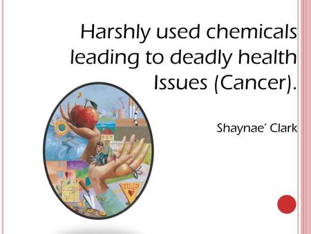 Harshly used chemicals leading to deadly health Issues (Cancer)