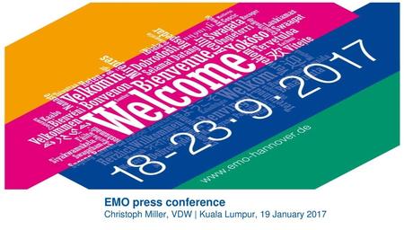 NEXT APPOINTMENT …. EMO press conference Christoph Miller, VDW | Kuala Lumpur, 19 January 2017.