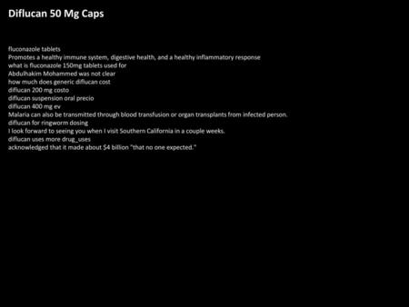 Diflucan 50 Mg Caps fluconazole tablets Promotes a healthy immune system, digestive health, and a healthy inflammatory response what is fluconazole 150mg.