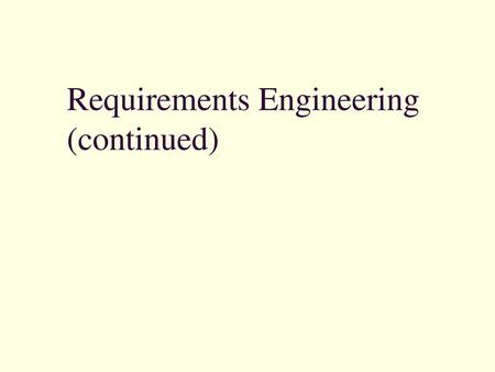 Requirements Engineering (continued)