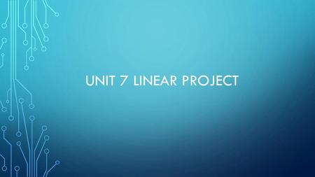 Unit 7 linear project.