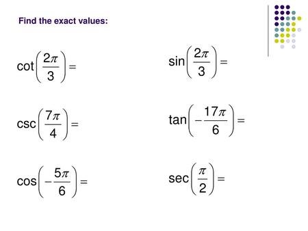 Find the exact values:.