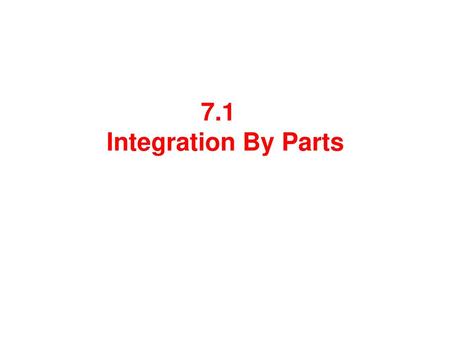 7.1 Integration By Parts.