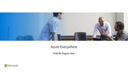 Azure Everywhere FY18 PIE Program Deck.