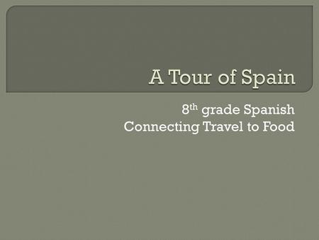 8th grade Spanish Connecting Travel to Food