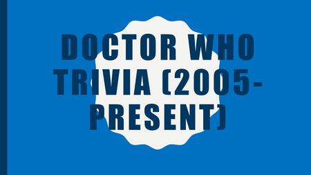 Doctor who trivia (2005-present)