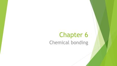 Chapter 6 Chemical bonding.