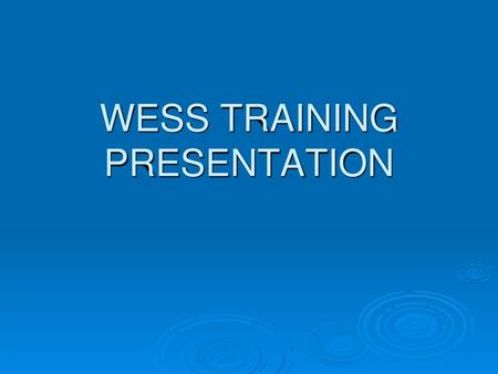 WESS TRAINING PRESENTATION