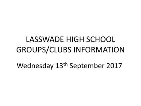 LASSWADE HIGH SCHOOL GROUPS/CLUBS INFORMATION