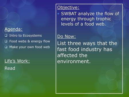 Agenda: Intro to Ecosystems Food webs & energy flow