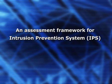 An assessment framework for Intrusion Prevention System (IPS)