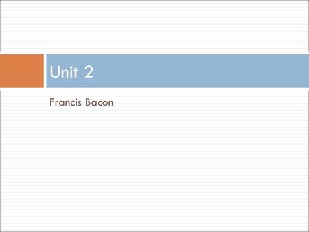 Unit 2 Francis Bacon.