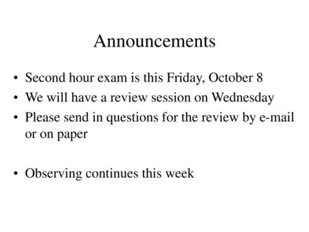 Announcements Second hour exam is this Friday, October 8