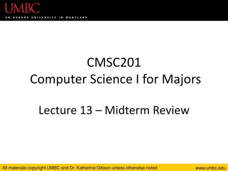 CMSC201 Computer Science I for Majors Lecture 13 – Midterm Review