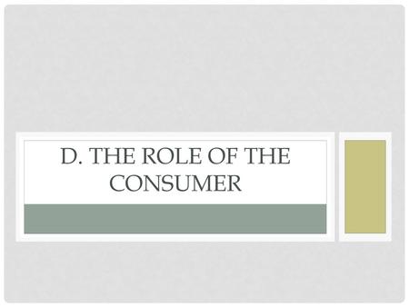 D. The Role of the consumer