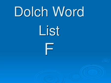 Dolch Word List F.