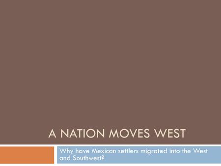 Why have Mexican settlers migrated into the West and Southwest?