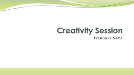 Creativity Session Presenter’s Name.