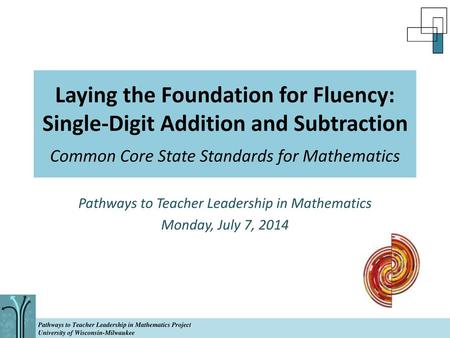 Pathways to Teacher Leadership in Mathematics Monday, July 7, 2014