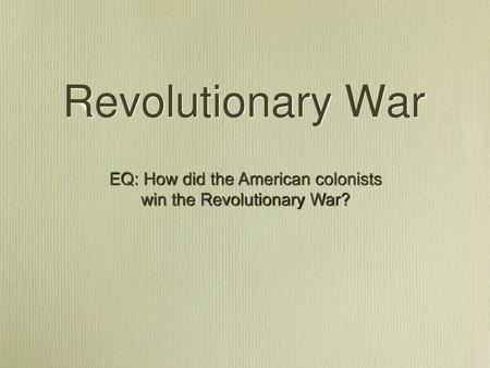 Revolutionary War EQ: How did the American colonists