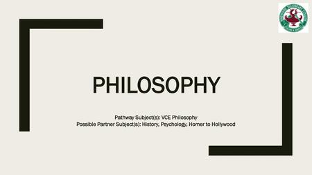 PHILOSOPHY Pathway Subject(s): VCE Philosophy