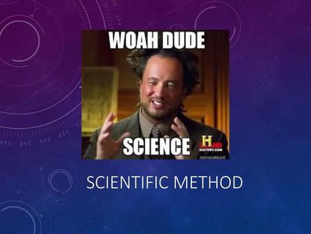 SCIENTIFIC METHOD.