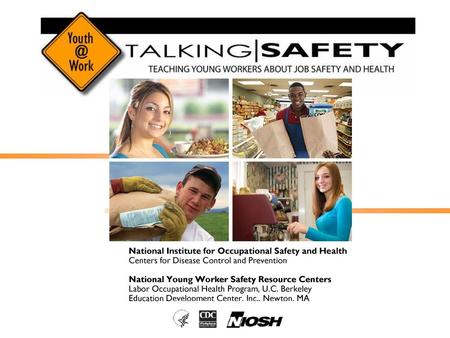 National Institute for Occupational Safety and Health Centers for Disease Control and Prevention National Young Worker Safety Resource Centers Labor.