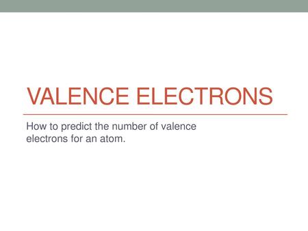 How to predict the number of valence electrons for an atom.