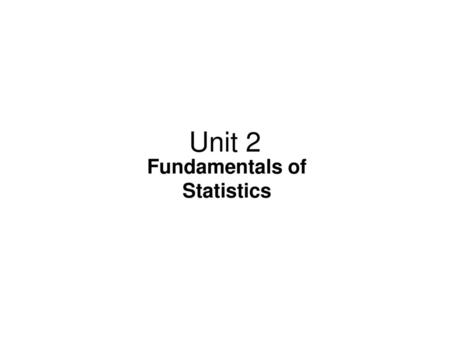 Unit 2 Fundamentals of Statistics.