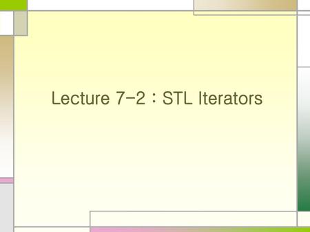 Lecture 7-2 : STL Iterators