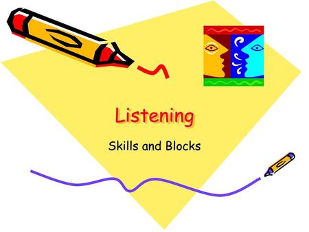 Listening Skills and Blocks.