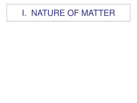 I. NATURE OF MATTER.