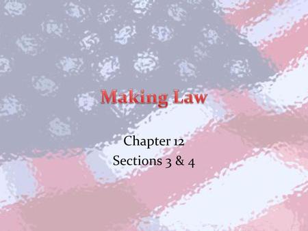 Making Law Chapter 12 Sections 3 & 4.