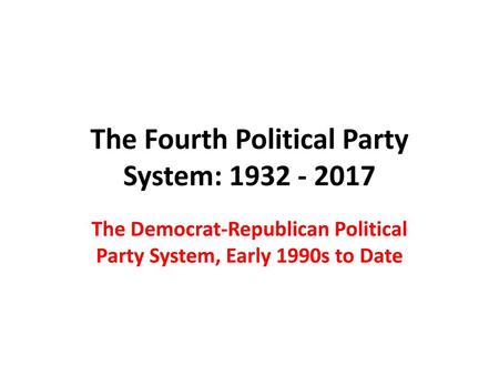 The Fourth Political Party System: