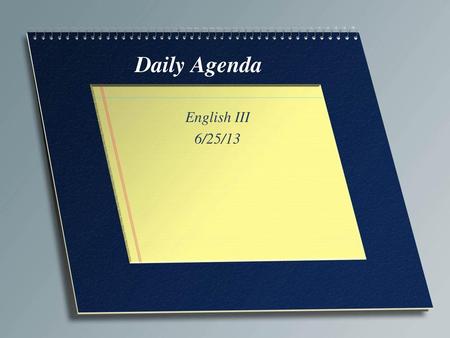 Daily Agenda English III 6/25/13.