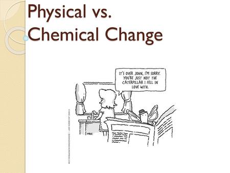 Physical vs. Chemical Change