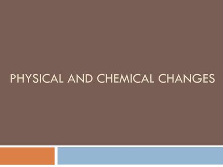 Physical and Chemical Changes