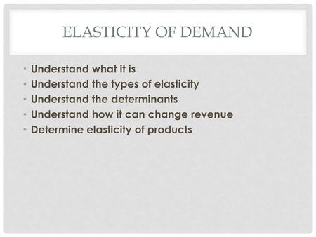 Elasticity of Demand Understand what it is