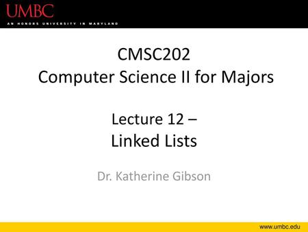 CMSC202 Computer Science II for Majors Lecture 12 – Linked Lists