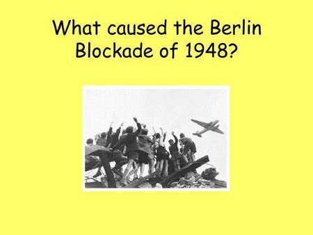 What caused the Berlin Blockade of 1948?