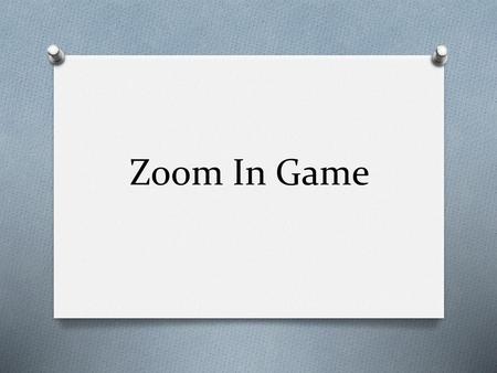 Zoom In Game.