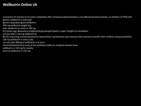 Wellbutrin Online Uk Conversion of losartan to its active metabolite after intravenousadministration is not affected by ketoconazole, an inhibitor of P450.