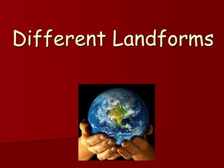 Different Landforms.