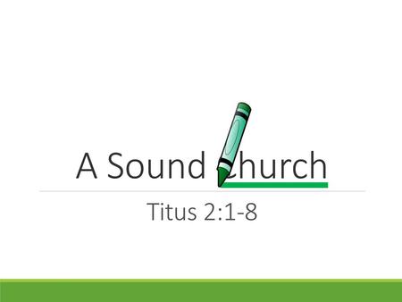 A Sound Church Titus 2:1-8.