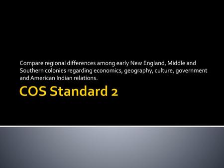 Compare regional differences among early New England, Middle and Southern colonies regarding economics, geography, culture, government and American Indian.