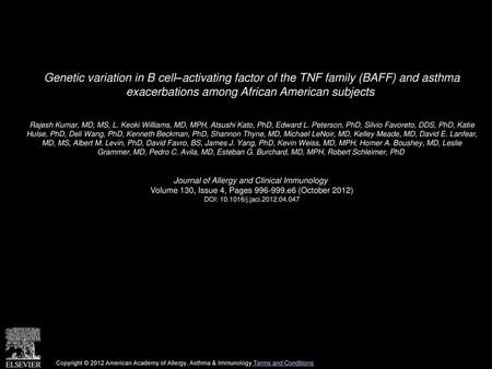 Genetic variation in B cell–activating factor of the TNF family (BAFF) and asthma exacerbations among African American subjects  Rajesh Kumar, MD, MS,