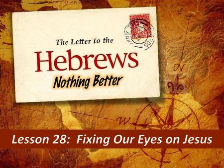 Lesson 28: Fixing Our Eyes on Jesus