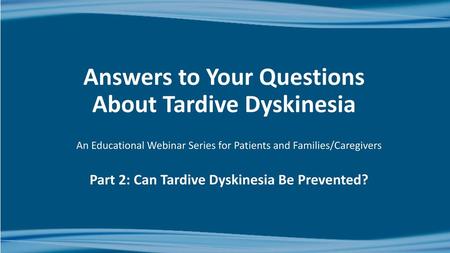 Answers to Your Questions About Tardive Dyskinesia