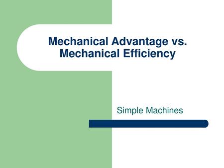 Mechanical Advantage vs. Mechanical Efficiency